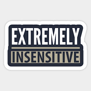 FUNNY QUOTES / EXTREMELY INSENSITIVE Sticker